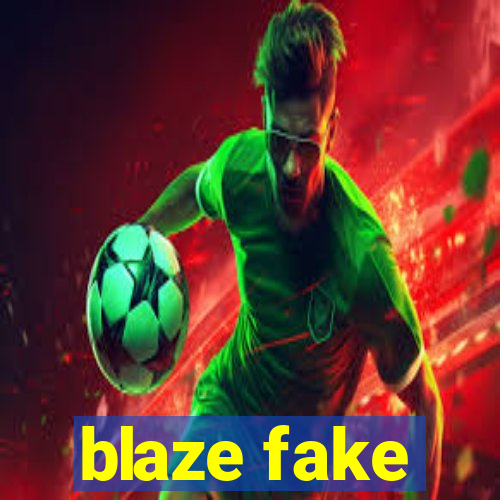 blaze fake